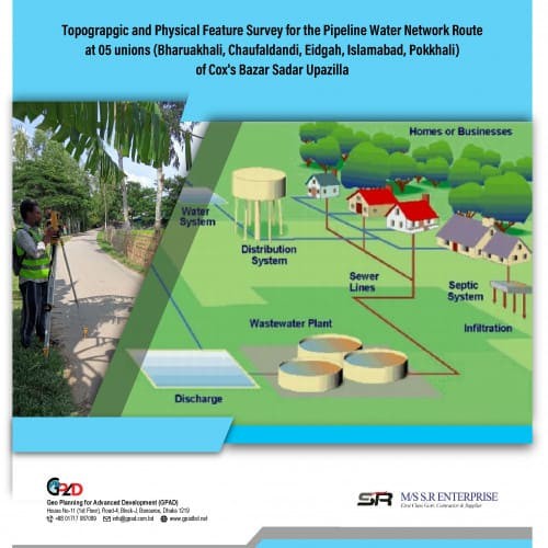 Topograpgic and Physical Feature Survey for the Pipeline Water Network Route at 05 unions (Bharuakhali, Chaufaldandi, Eidgah, Islamabad, Pokkhali) of Cox's Bazar Sadar Upazilla