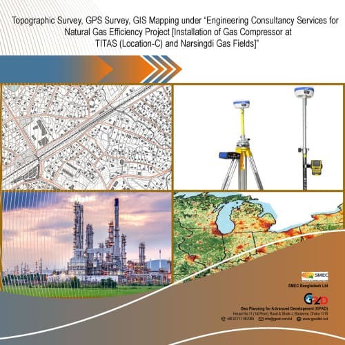 Topographic Survey, GPS Survey, GIS Mapping under Engineering Consultancy Services for Natural Gas Efficiency Project [Installation of Gas Compressor at TITAS (Location-C) and Narsingdi Gas Fields